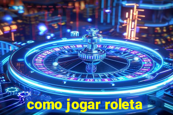 como jogar roleta